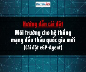 Hướng dẫn cài đặt môi trường cho hệ thống mạng đấu thầu quốc gia mới - cài đặt eGP-Agent phiên bản mới nhất