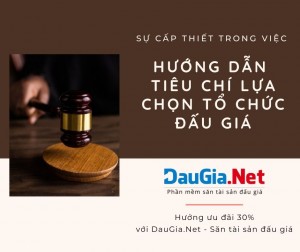 Sự cấp thiết trong việc hướng dẫn tiêu chí lựa chọn tổ chức đấu giá!