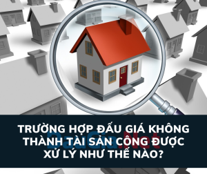 Trường hợp đấu giá không thành tài sản công được xử lý như thế nào?