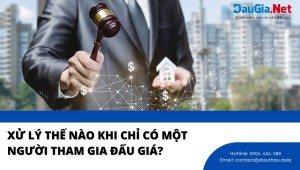 Xử lý thế nào khi chỉ có một người tham gia đấu giá?