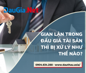 Gian lận trong đấu giá tài sản thì bị xử lý như thế nào?