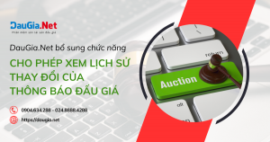 DauGia Net bổ sung chức năng cho phép xem lịch sử thay đổi của thông báo đấu giá