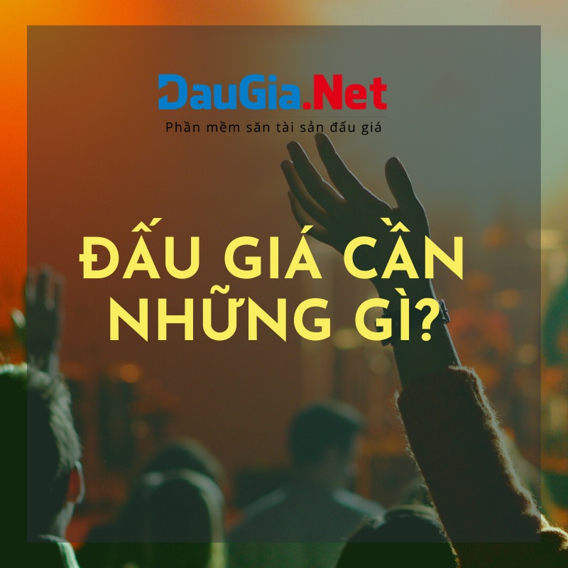 Đấu giá tài sản và những gì bạn cần biết về đấu giá tài sản