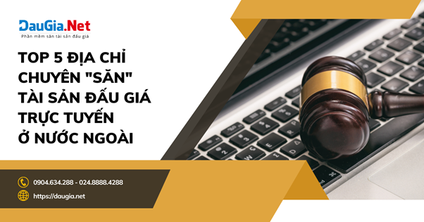 TOP 5 địa chỉ website chuyên "săn" tài sản đấu giá trực tuyến trên thế giới