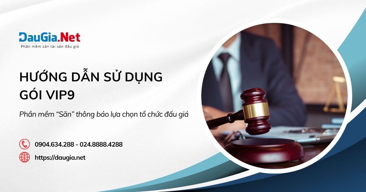 Hướng dẫn sử dụng gói VIP9 - Phần mềm “Săn” thông báo lựa chọn tổ chức đấu giá