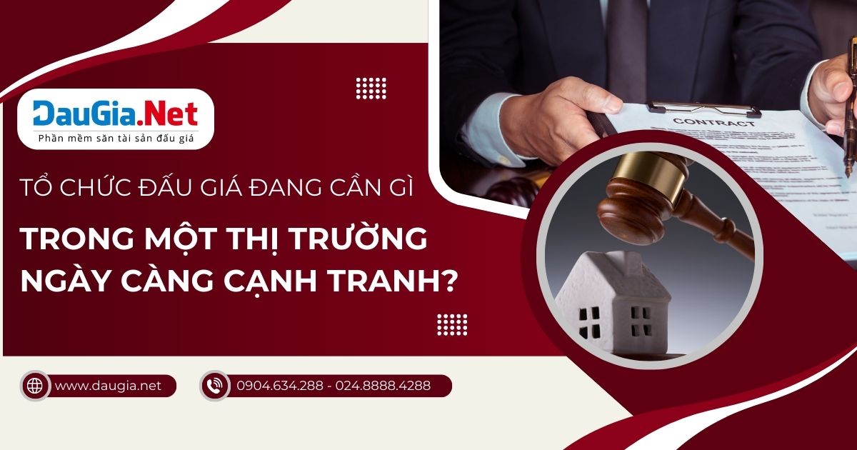 Tổ chức đấu giá đang cần gì trong một thị trường ngày càng cạnh tranh?