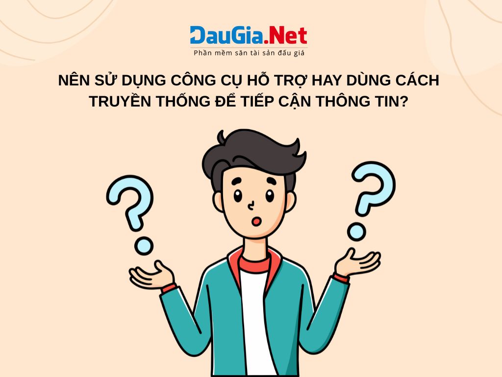 Tổ chức đấu giá tài sản nên sử dụng công cụ hỗ trợ hay dùng cách truyền thống để tiếp cận thông tin